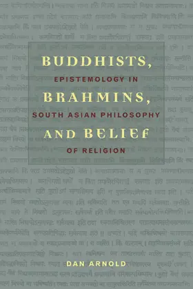 Arnold |  Buddhist, Brahmins and Belief - Epistemology in South Asian Philosophy of Religion | Buch |  Sack Fachmedien