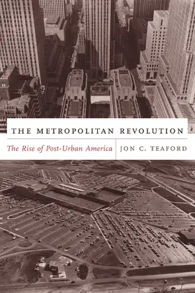 Teaford |  The Metropolitan Revolution - The Rise of Post- Urban America | Buch |  Sack Fachmedien