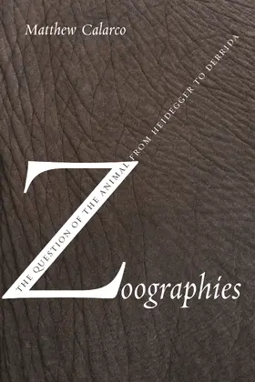 Calarco |  Zoographies - The Question of the Animal from Heidegger to Derrida | Buch |  Sack Fachmedien