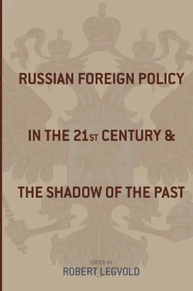 Legvold |  Russian Foreign Policy in the Twenty-First Century and the Shadow of the Past | Buch |  Sack Fachmedien