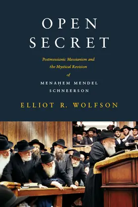 Wolfson |  Open Secret - Postmessianic Messianism and the Mystical Revision of Menahem Mendel Schneerson | Buch |  Sack Fachmedien