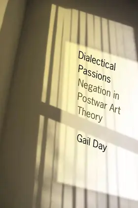 Day | Dialectical Passions - Negotiation in Postwar Art Theory | Buch | 978-0-231-14938-9 | sack.de