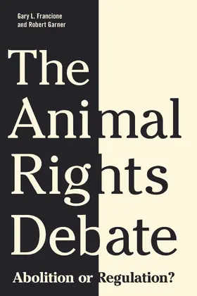 Francione / Garner |  The Animal Rights Debate - Abolition or Regulation? | Buch |  Sack Fachmedien