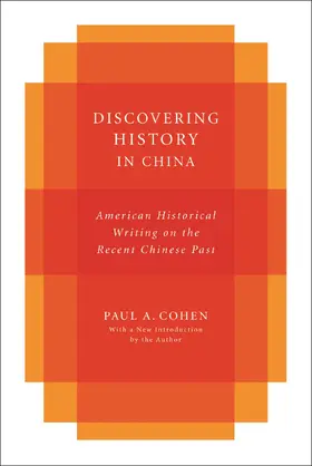 Cohen |  Discovering History in China - American Historical  Writing on the Recent Chinese Past | Buch |  Sack Fachmedien