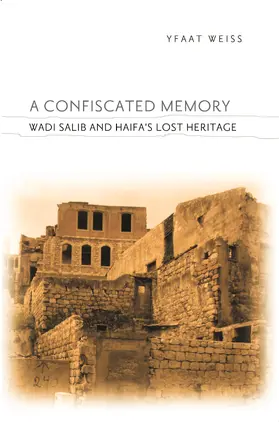 Weiss |  A Confiscated Memory - Wadi Salib and Haifa&#8242;s Lost  Heritage | Buch |  Sack Fachmedien