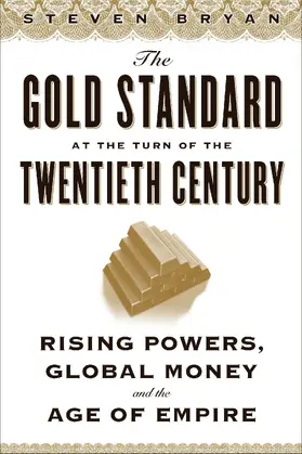 Bryan |  The Gold Standard at the Turn of the Twentieth Century - Rising Powers, Global Money, and the Age of Empire | Buch |  Sack Fachmedien