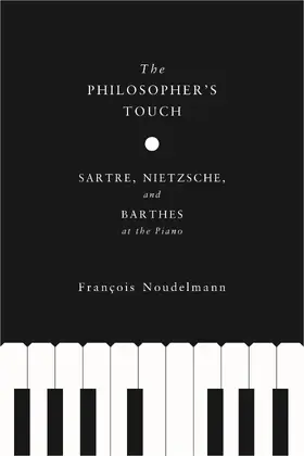 Noudelmann | The Philosopher&#8242;s Touch - Sartre, Nietzsche, and Barthes at the Piano | Buch | 978-0-231-15394-2 | sack.de
