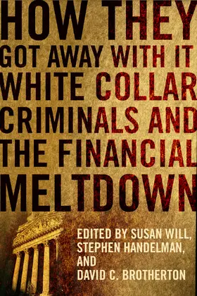 Will / Handelman / Brotherton |  How They Got Away With It - White Collar Criminals  and the Financial Meltdown | Buch |  Sack Fachmedien