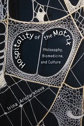 Aristarkhova |  Hospitality of the Matrix - Philosophy, Biomedicine and Culture | Buch |  Sack Fachmedien