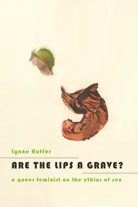 Huffer |  Are the Lips a Grave? - A Queer Feminist on the Ethics of Sex | Buch |  Sack Fachmedien