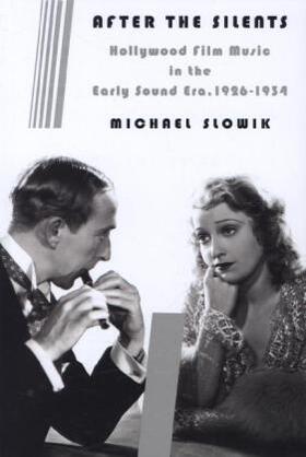 Slowik |  After the Silents - Hollywood Film Music in the Early Sound Era, 1926-1934 | Buch |  Sack Fachmedien