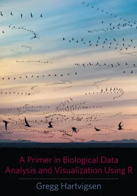 Hartvigsen | A Primer in Biological Data Analysis and Visualization Using R | Buch | 978-0-231-16698-0 | sack.de