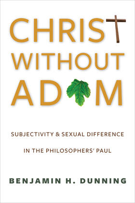 Dunning |  Christ Without Adam &#8211; Subjectivity and Sexual Difference in the Philosophers` Paul | Buch |  Sack Fachmedien