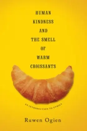 Ogien |  Human Kindness and the Smell of Warm Croissants - An Introduction to Ethics | Buch |  Sack Fachmedien