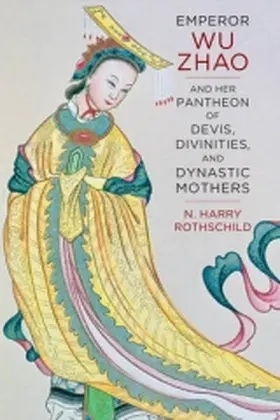 Rothschild | Emperor Wu Zhao and Her Pantheon of Devis, Divinities, and Dynastic Mothers | Buch | 978-0-231-16938-7 | www2.sack.de