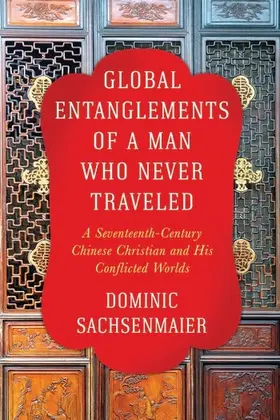 Sachsenmaier |  Global Entanglements of a Man Who Never Traveled | Buch |  Sack Fachmedien