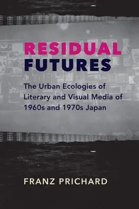 Prichard |  Residual Futures - The Urban Ecologies of Literary and Visual Media of 1960s and 1970s Japan | Buch |  Sack Fachmedien