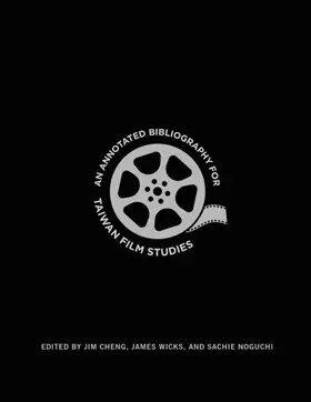 Cheng / Wicks / Noguchi |  An Annotated Bibliography for Taiwan Film Studies | eBook | Sack Fachmedien