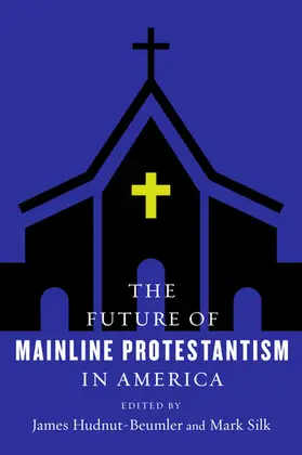 Hudnut-Beumler / Silk / Walsh |  The Future of Mainline Protestantism in America | eBook | Sack Fachmedien