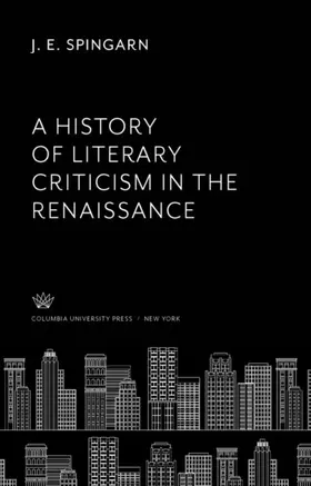 Spingarn |  A History of Literary Criticism in the Renaissance | eBook | Sack Fachmedien