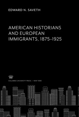 Saveth |  American Historians and European Immigrants 1875–1925 | eBook | Sack Fachmedien