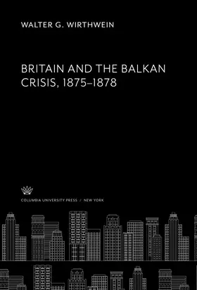 Wirthwein |  Britain and the Balkan Crisis 1875–1878 | eBook | Sack Fachmedien