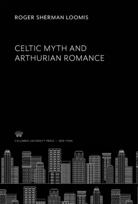 Loomis |  Celtic Myth and Arthurian Romance | eBook | Sack Fachmedien