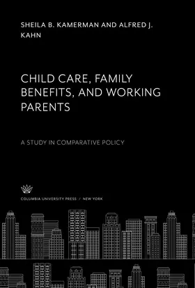 Kamerman / Kahn |  Child Care, Family Benefits, and Working Parents | eBook | Sack Fachmedien
