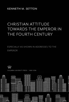 Setton |  Christian Attitude Towards the Emperor in the Fourth Century | eBook | Sack Fachmedien