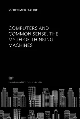 Taube | Computers and Common Sense. the Myth of Thinking Machines | E-Book | sack.de