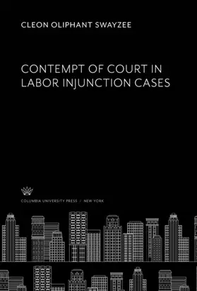 Swayzee |  Contempt of Court in Labor Injunction Cases | eBook | Sack Fachmedien