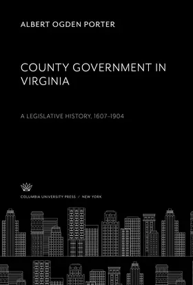 Porter |  County Government in Virginia a Legislative History, 1607–1904 | eBook | Sack Fachmedien