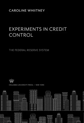 Whiitney |  Experiments in Credit Control the Federal Reserve System | eBook | Sack Fachmedien