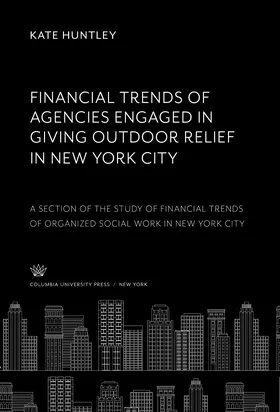 Huntley |  Financial Trends of Agencies Engaged in Giving Outdoor Relief in New York City | eBook | Sack Fachmedien