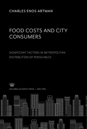 Artman |  Food Costs and City Consumers. Significant Factors in Metropolitan Distribution of Perishables | eBook | Sack Fachmedien