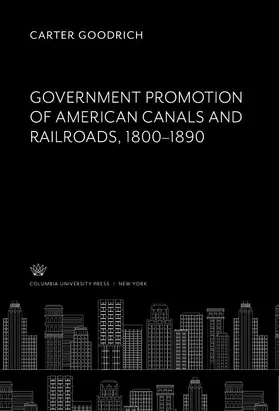 Goodrich | Government Promotion of American Canals and Railroads 1800-1890 | E-Book | sack.de