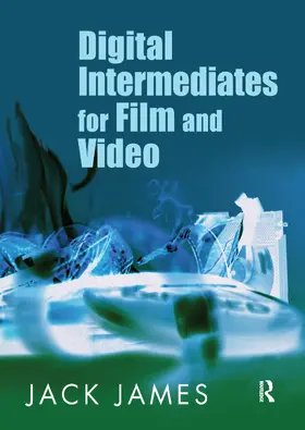 James |  Digital Intermediates for Film and Video | Buch |  Sack Fachmedien