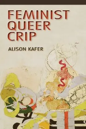 Kafer |  Feminist, Queer, Crip | eBook | Sack Fachmedien