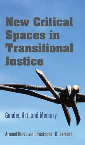 Kurze / Lamont |  New Critical Spaces in Transitional Justice | eBook | Sack Fachmedien