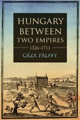 Pálffy |  Hungary between Two Empires 1526-1711 | eBook | Sack Fachmedien