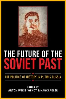 Weiss-Wendt / Adler |  The Future of the Soviet Past | eBook | Sack Fachmedien
