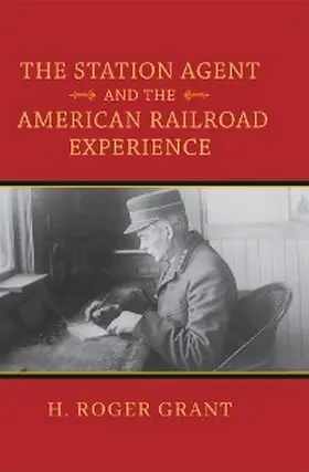 Grant |  The Station Agent and the American Railroad Experience | eBook | Sack Fachmedien