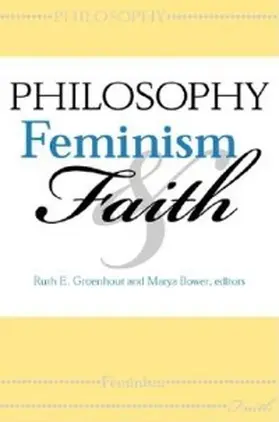 Groenhout / Bower |  Philosophy, Feminism, and Faith | eBook | Sack Fachmedien