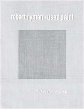 Hudson / Baker / Bois |  Robert Ryman: Used Paint | Buch |  Sack Fachmedien