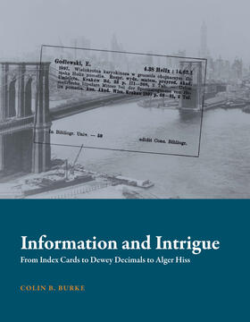 Burke / Buckland / Furner | Information and Intrigue: From Index Cards to Dewey Decimals to Alger Hiss | Buch | 978-0-262-02702-1 | sack.de