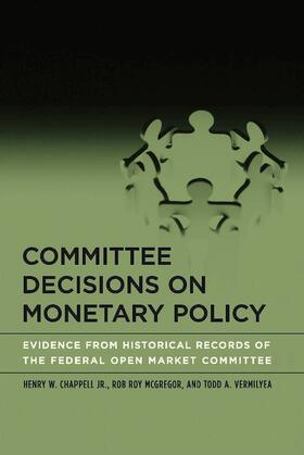 Jr / Mcgregor / Vermilyea |  Committee Decisions on Monetary Policy: Evidence from Historical Records of the Federal Open Market Committee | Buch |  Sack Fachmedien