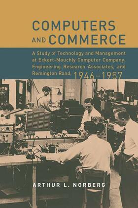 Norberg |  Computers and Commerce: A Study of Technology and Management at Eckert-Mauchly Computer Company, Engineering Research Associates, and Remingto | Buch |  Sack Fachmedien