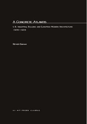 Banham |  A Concrete Atlantis: U.S. Industrial Building and European Modern Architecture | Buch |  Sack Fachmedien