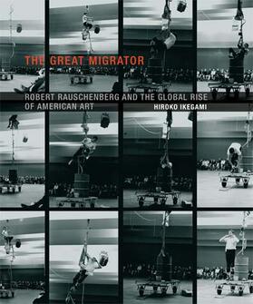 Ikegami |  The Great Migrator: Robert Rauschenberg and the Global Rise of American Art | Buch |  Sack Fachmedien