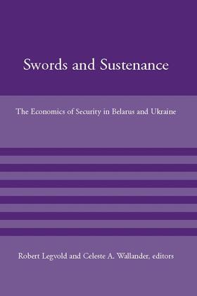 Legvold / Wallander |  Swords and Sustenance: The Economics of Security in Belarus and Ukraine | Buch |  Sack Fachmedien